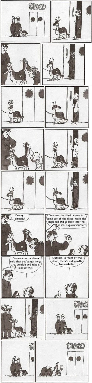 Es reicht. Sie sind der Dritte, der rauskommt, den Schwanz unseres Hundes hebt und wieder reingeht. Erklären Sie sich! - Jemand in der Disco sagte, ihr müsst rausgehen und euch das anschauen. Draußen vor der Tür ist ein Hund mit zwei Arschlöchern.